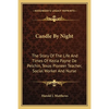 Candle By Night: The Story Of The Life And Times Of Kezia Payne De Pelchin, Texas Pioneer Teacher, Social Worker And Nurse - Paperback