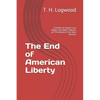 The End of American Liberty: Freedom of Speech, Gun Rights, and Other Liberties are Threatened in the Next Election - Paperback