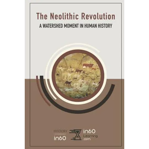 The Neolithic Revolution: A Watershed Moment in Human History - Paperback