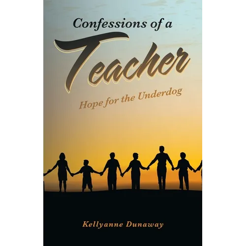 Confessions of a Teacher: Hope for the Underdog - Paperback