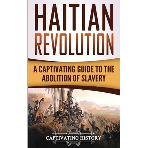 Haitian Revolution: A Captivating Guide to the Abolition of Slavery - Paperback