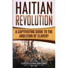 Haitian Revolution: A Captivating Guide to the Abolition of Slavery - Paperback