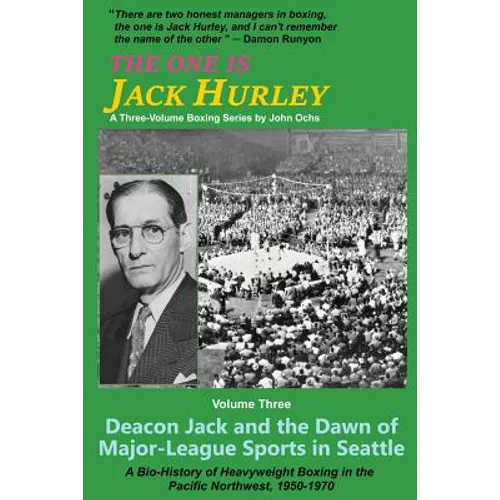 The One Is Jack Hurley, Volume Three: Deacon Jack and the Dawn of Major-League Sports in Seattle - Paperback