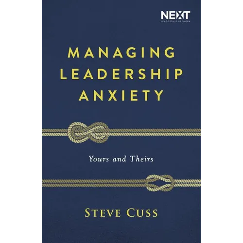 Managing Leadership Anxiety: Yours and Theirs - Paperback