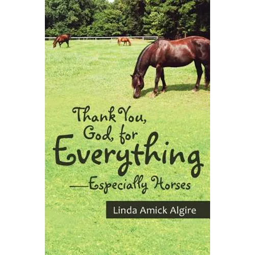 Thank You, God, for Everything-Especially Horses - Paperback