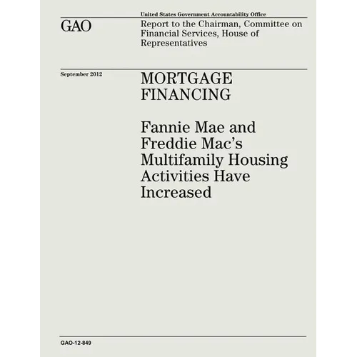 Mortgage Financing: Fannie Mae and Freddie Mac's Multifamily Housing Activities Have Increased (GAO-12-849) - Paperback