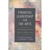 Financial Leadership for the Arts: Sustainable Strategies for Creative Organizations - Paperback