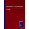 Cotton cultivation in Africa: Suggestions on the Importance of the Cultivation of Cotton in Africa - Paperback