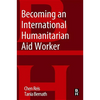 Becoming an International Humanitarian Aid Worker - Paperback