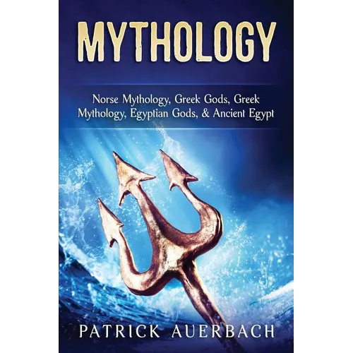 Mythology: Norse Mythology, Greek Gods, Greek Mythology, Egyptian Gods, & Ancient Egypt - Paperback