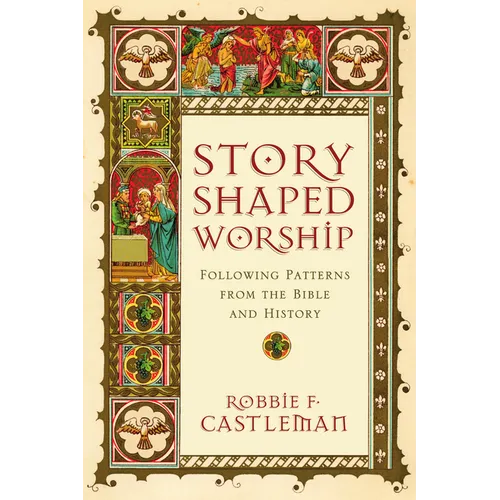 Story-Shaped Worship: Following Patterns from the Bible and History - Paperback
