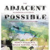 The Adjacent Possible: Guidebook & Stories Of Artistic Transformation - Hardcover