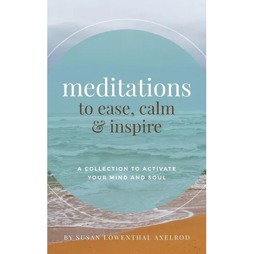 Meditations to Ease, Calm, and Inspire: A Collection to Activate Your Mind and Soul - Paperback