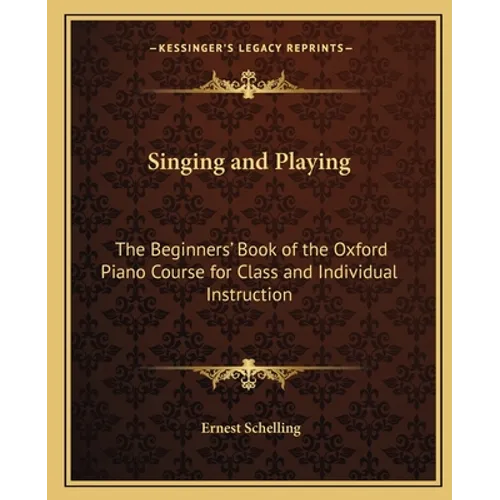 Singing and Playing: The Beginners' Book of the Oxford Piano Course for Class and Individual Instruction - Paperback