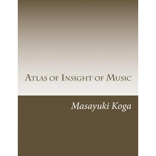 Atlas of Insight of Music: Pragmatic Psychology and Physiology in Music - Paperback