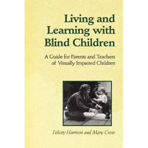 Living and Learning with Blind Children: A Guide for Parents and Teachers of Visually Impaired Children - Paperback