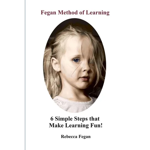 Fegan Method of Learning: 6 Simple Steps That Make Learning Fun - Paperback