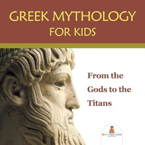 Greek Mythology for Kids: From the Gods to the Titans - Paperback