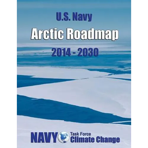 U.S. Navy Arctic Roadmap: 2014-2030 - Paperback