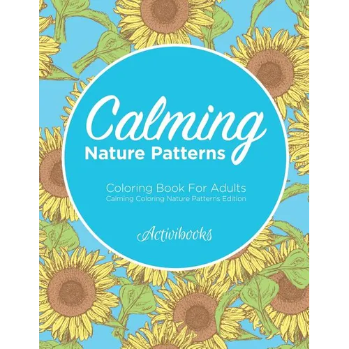 Calming Nature Patterns Coloring Book For Adults - Calming Coloring Nature Patterns Edition - Paperback