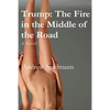 Trump: The Fire in the Middle of the Road: A Novel - Paperback