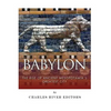 Babylon: The Rise and Fall of Ancient Mesopotamia's Greatest City - Paperback