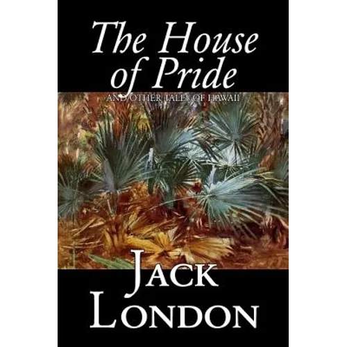 The House of Pride and Other Tales of Hawaii by Jack London, Fiction, Action & Adventure - Hardcover