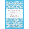 Belief in Allah, the Quran and Prophet Muhammad: Reasons Why You Should Believe in Islam - Paperback