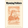 Wyoming Folklore: Reminiscences, Folktales, Beliefs, Customs, and Folk Speech - Paperback