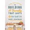 The DIY Guide to Building a Family That Lasts: 12 Tools for Improving Your Home Life - Paperback