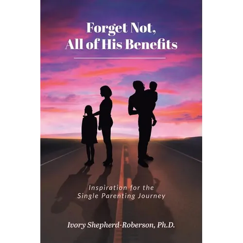 Forget Not, All of His Benefits: Inspiration for the Single Parenting Journey - Paperback