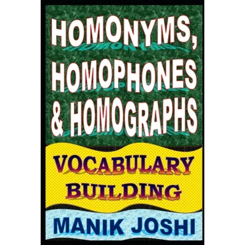 Homonyms, Homophones and Homographs: Vocabulary Building - Paperback