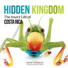 Hidden Kingdom: The Insect Life of Costa Rica - Paperback