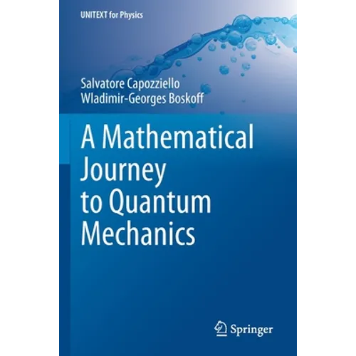 A Mathematical Journey to Quantum Mechanics - Paperback