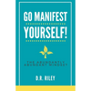 Go Manifest Yourself!: The Abundantly Abundant Mindset - Paperback