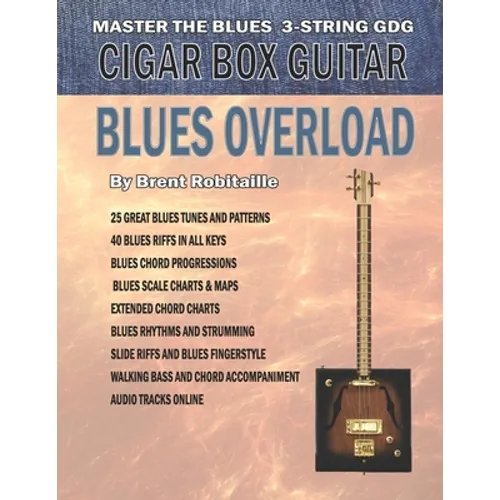 Cigar Box Guitar - Blues Overload: Complete Blues Method for 3 String Cigar Box Guitar - Paperback