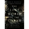 The Lost World of the Torah: Law as Covenant and Wisdom in Ancient Context Volume 6 - Paperback