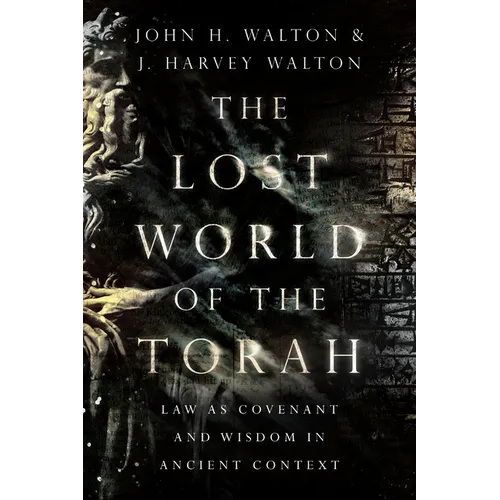 The Lost World of the Torah: Law as Covenant and Wisdom in Ancient Context Volume 6 - Paperback