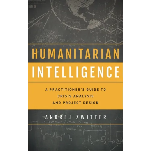 Humanitarian Intelligence: A Practitioner's Guide to Crisis Analysis and Project Design - Paperback