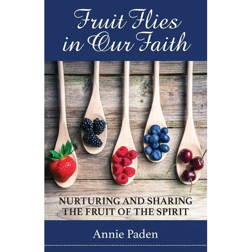 Fruit Flies in Our Faith: Nurturing and Sharing the Fruit of the Spirit - Paperback