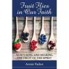 Fruit Flies in Our Faith: Nurturing and Sharing the Fruit of the Spirit - Paperback