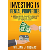 Investing in Rental Properties: A Beginner's Guide to Create Passive Income Investing in Real Estate - Paperback