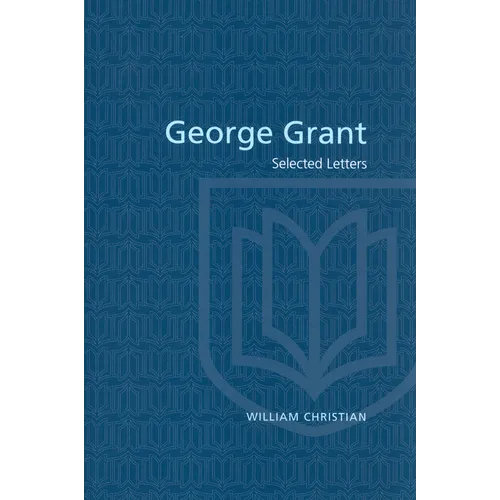 George Grant: Selected Letters - Paperback