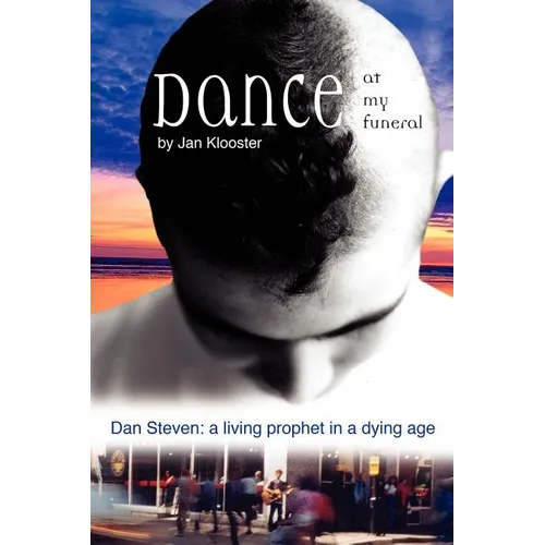 Dance at My Funeral - Dan Steven: A Living Prophet in a Dying Age - Paperback