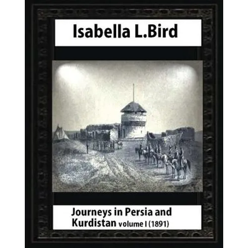 Journeys in Persia and Kurdistan, Volume One, by Isabella Bird - Paperback
