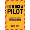Do It Like a Pilot. Leadership, Communication, Teamwork and Management Skills from the Ground Up. - Paperback