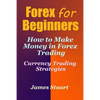 Forex for Beginners: How to Make Money in Forex Trading (Currency Trading Strategies) - Paperback