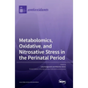 Metabolomics, Oxidative, and Nitrosative Stress in the Perinatal Period - Hardcover
