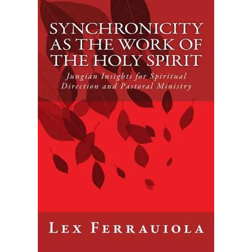 Synchronicity as the Work of the Holy Spirit: Jungian Insights for Spiritual Direction and Pastoral Ministry - Paperback