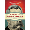 The Project President: Bad Hair and Botox on the Road to the White House - Paperback